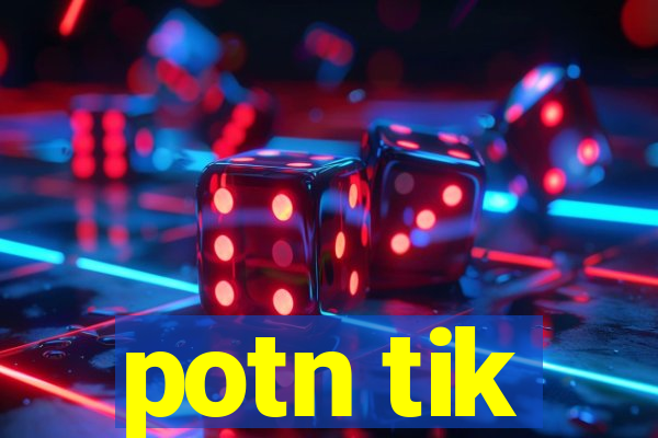 potn tik